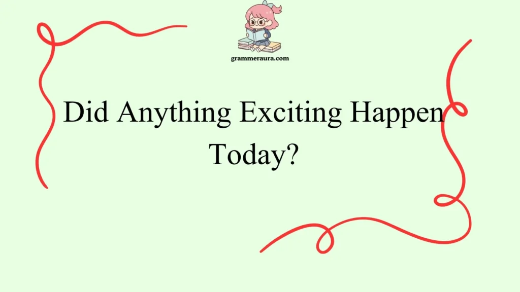 Did Anything Exciting Happen Today