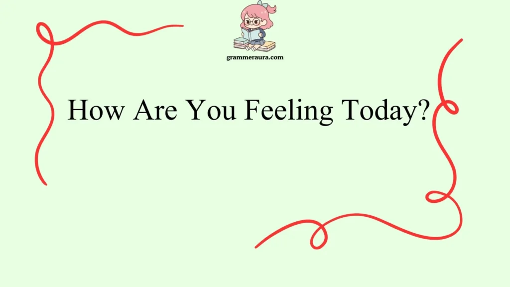 How Are You Feeling Today