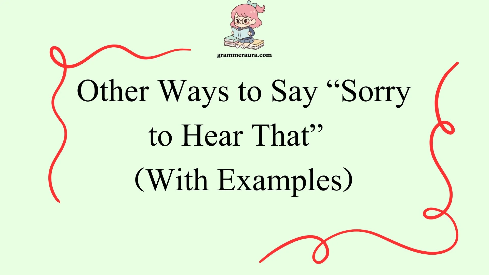 Other Ways to Say “Sorry to Hear That”
