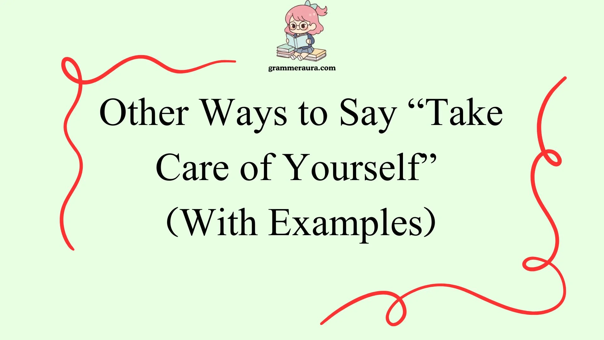 Other Ways to Say “Take Care of Yourself”