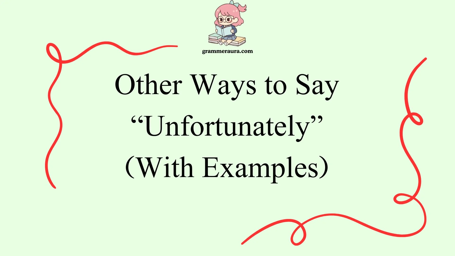 Other Ways to Say “Unfortunately”