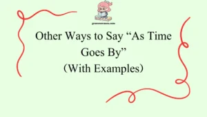 Other Ways to Say “As Time Goes By”
