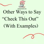 Other Ways to Say “Check This Out”