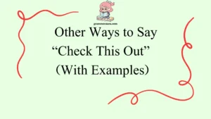 Other Ways to Say “Check This Out”