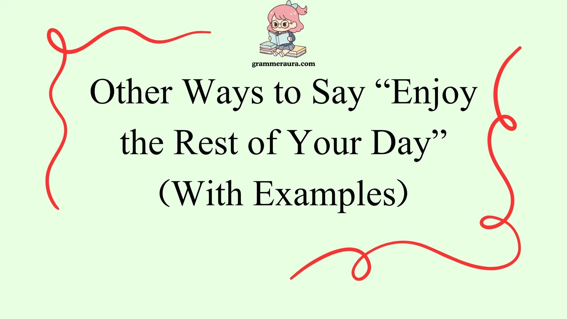 Other Ways to Say “Enjoy the Rest of Your Day”
