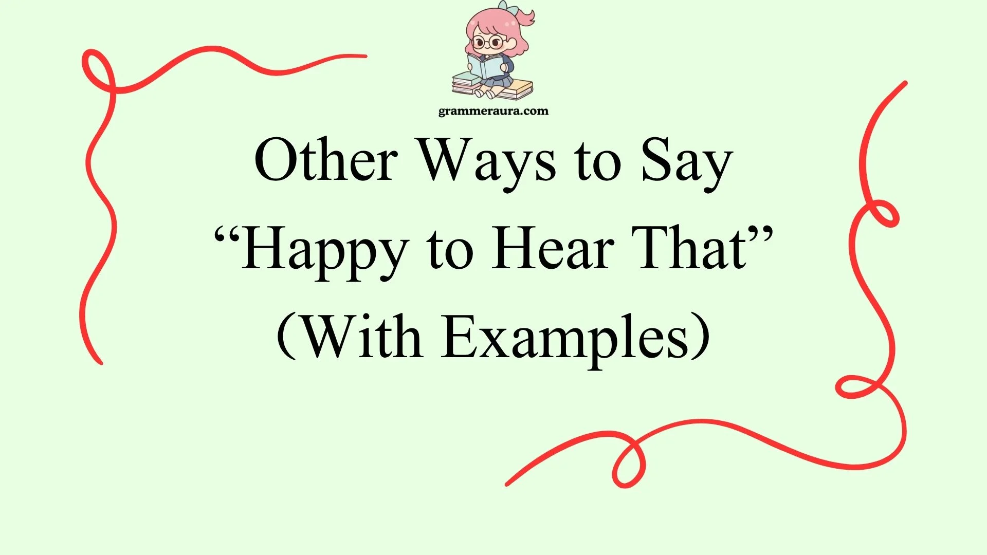 Other Ways to Say “Happy to Hear That”