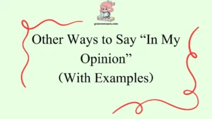 Other Ways to Say “In My Opinion”