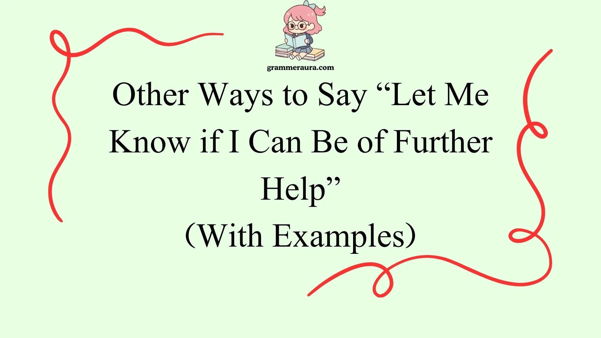 Other Ways to Say “Let Me Know if I Can Be of Further Help”