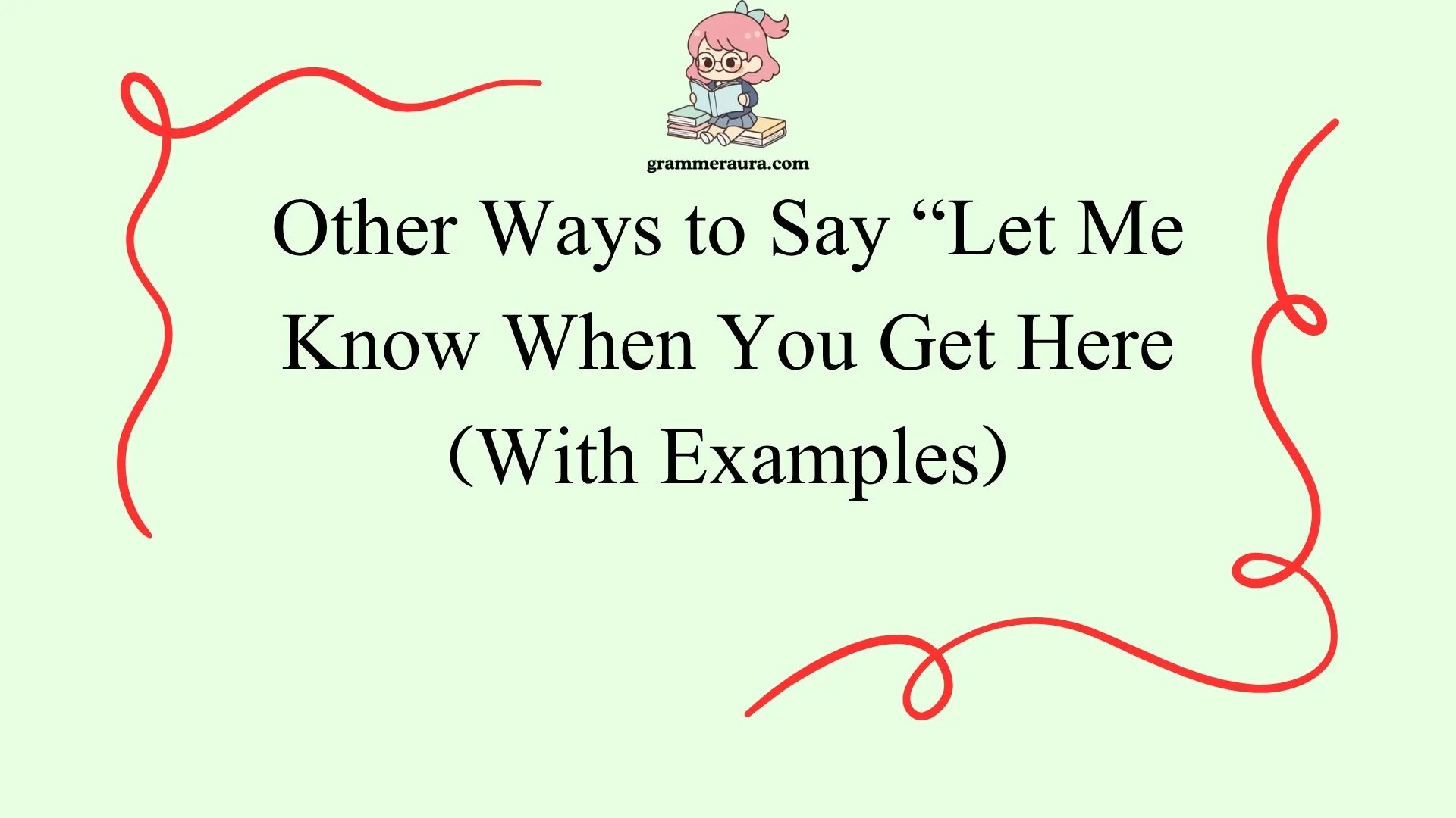 Other Ways to Say “Let Me Know When You Get Here