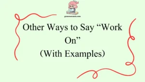 Other Ways to Say “Work On”