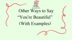 Other Ways to Say “You’re Beautiful”