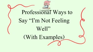 Professional Ways to Say “I’m Not Feeling Well”