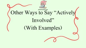 Other Ways to Say “Actively Involved”