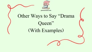 Other Ways to Say “Drama Queen”