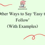 Other Ways to Say ‘Easy to Follow’ `