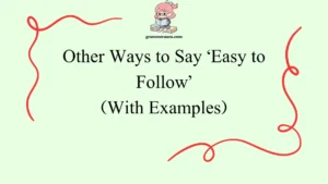 Other Ways to Say ‘Easy to Follow’ `