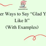 Other Ways to Say “Glad You Like It”
