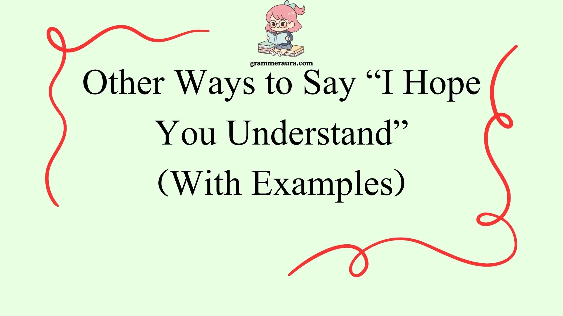Other Ways to Say “I Hope You Understand”