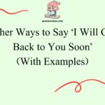Other Ways to Say ‘I Will Get Back to You Soon’