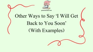 Other Ways to Say ‘I Will Get Back to You Soon’