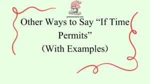 Other Ways to Say “If Time Permits”