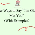 Other Ways to Say “I’m Glad I Met You”