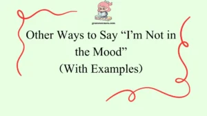 Other Ways to Say “I’m Not in the Mood”