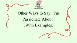 Other Ways to Say “I’m Passionate About”