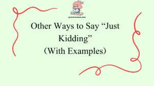 Other Ways to Say “Just Kidding”