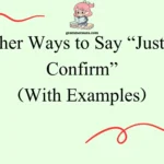 Other Ways to Say “Just to Confirm”