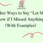 Other Ways to Say “Let Me Know if I Missed Anything”