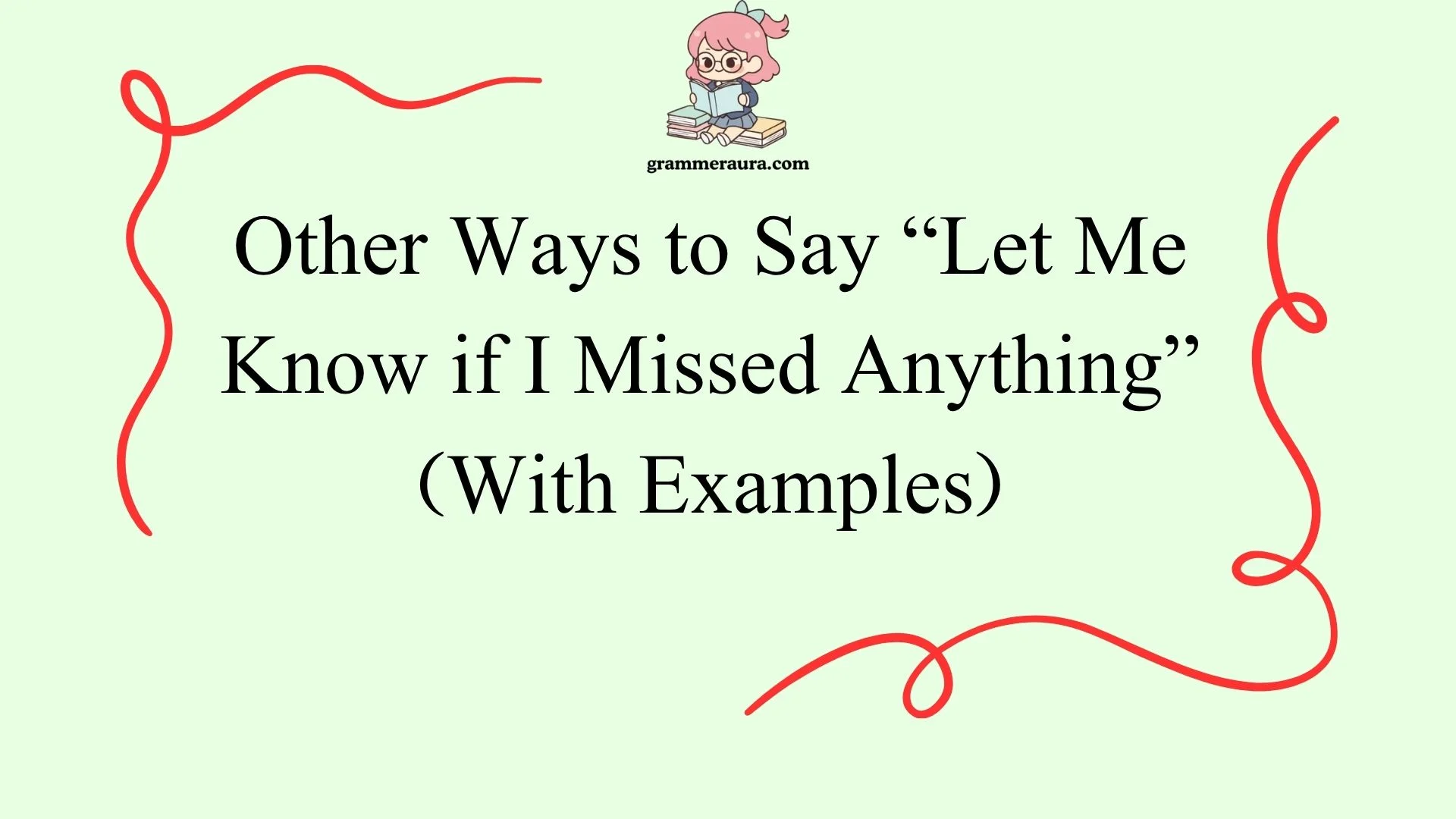 Other Ways to Say “Let Me Know if I Missed Anything”