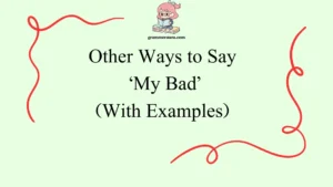 Other Ways to Say ‘My Bad’