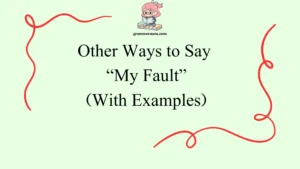 Other Ways to Say “My Fault”