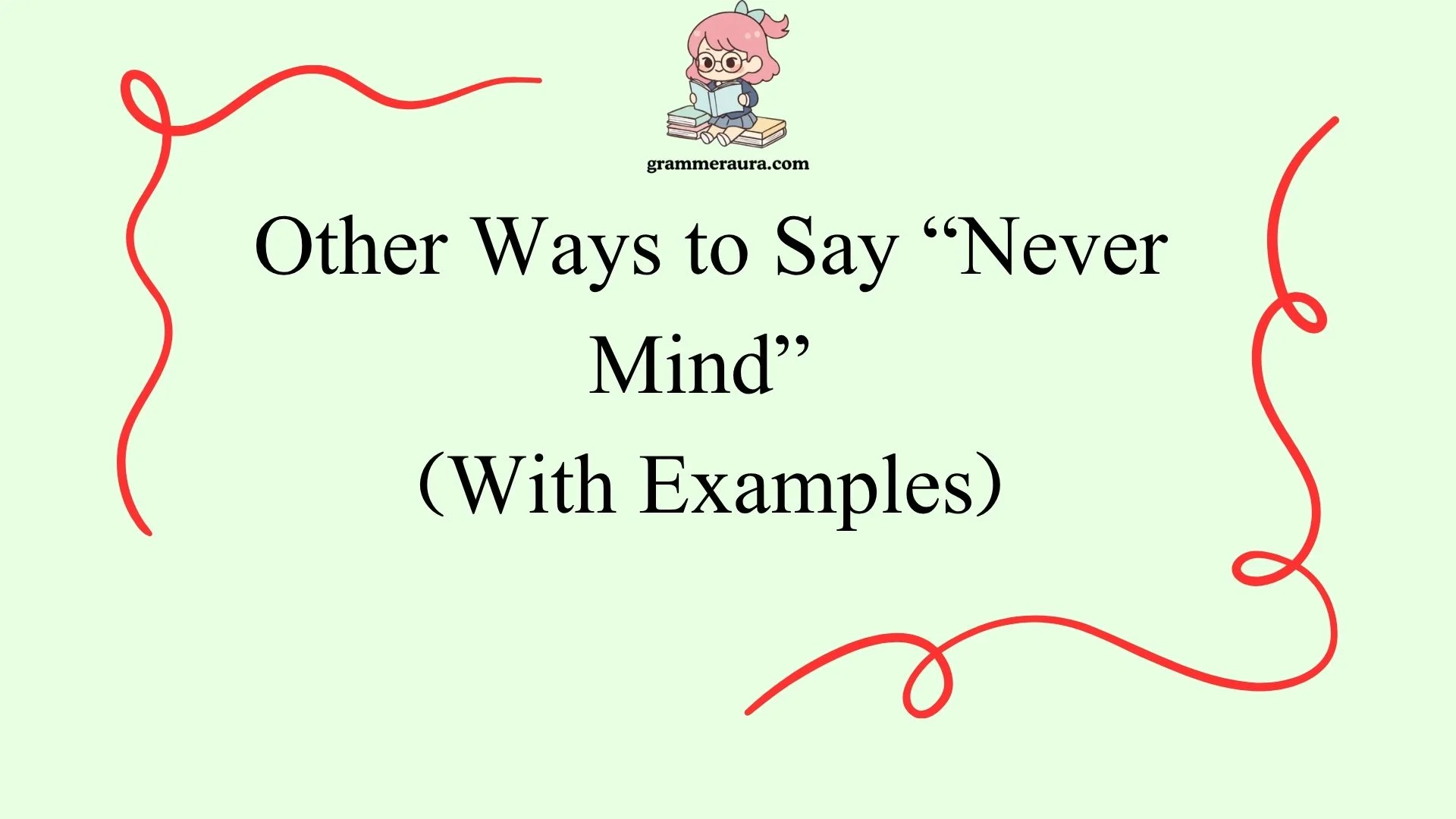 Other Ways to Say “Never Mind”