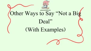 Other Ways to Say “Not a Big Deal”