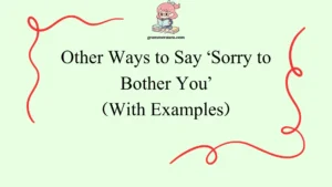 Other Ways to Say ‘Sorry to Bother You’