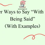 Other Ways to Say “With That Being Said”