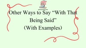 Other Ways to Say “With That Being Said”