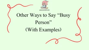 Other Ways to Say “Busy Person”
