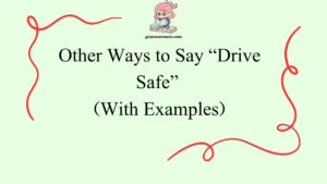 Other Ways to Say “Drive Safe”