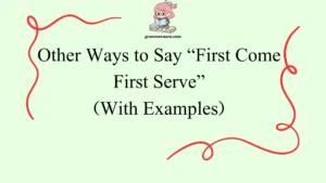 Other Ways to Say “First Come First Serve”