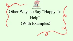 Other Ways to Say “Happy To Help”