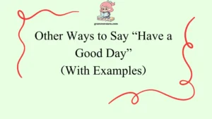Other Ways to Say “Have a Good Day”