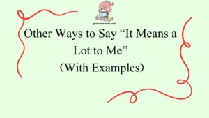 Other Ways to Say “It Means a Lot to Me”