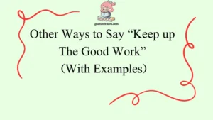 Other Ways to Say “Keep up The Good Work”