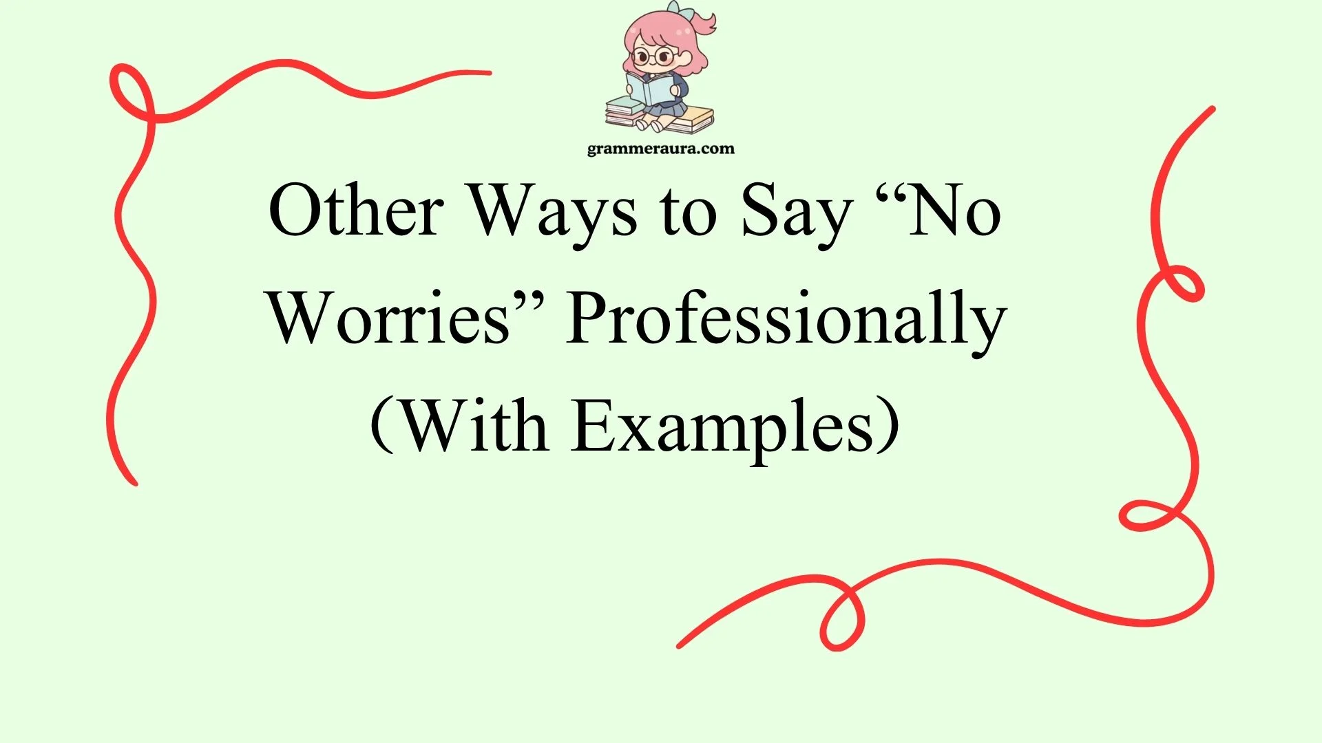 Other Ways to Say “No Worries” Professionally