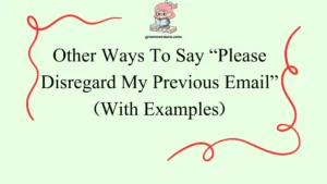 Other Ways To Say “Please Disregard My Previous Email”