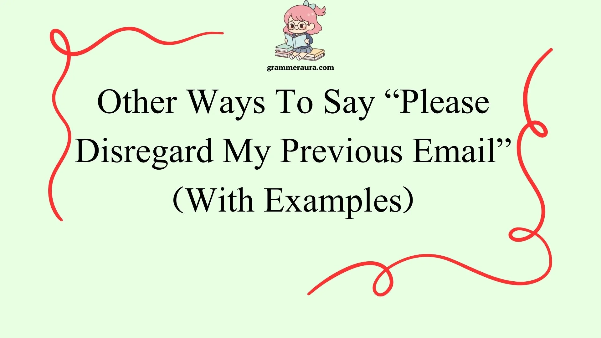 Other Ways To Say “Please Disregard My Previous Email”