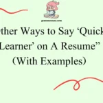 Other Ways to Say ‘Quick Learner’ on A Resume”